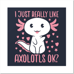 I Just Really Like Axolotls Ok Posters and Art